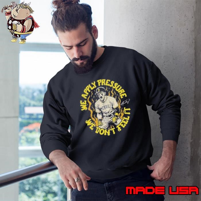 SD Padres Jackson Merrill We Apply Pressure We Don’t Feel It signature Sweatshirt