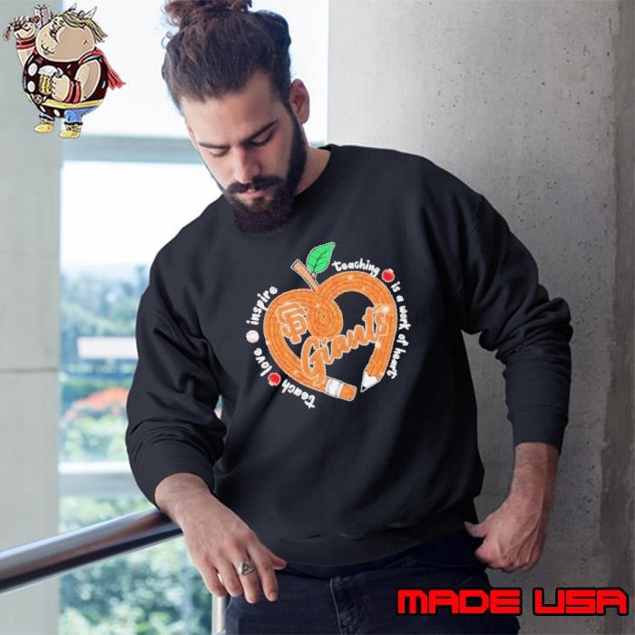 San Francisco Giants Teach Love Inspire Teaching Is A Work Of Heart Apple Sweatshirt