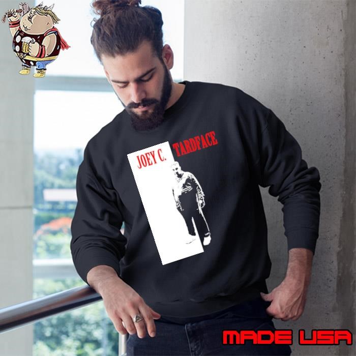 Say hello to my little friend Joey C. Tardface Sweatshirt