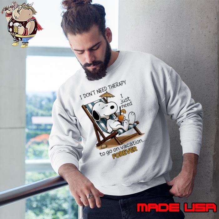 Snoopy I Dont Need Therapy I Just Need To Go On Vacation Forever Sweatshirt