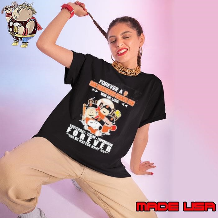 Snoopy The Peanuts Forever A San Francisco Giants Fan Win Or Lose Yesterday Today Tomorrow Forever No Matter What shirts Ladies tee