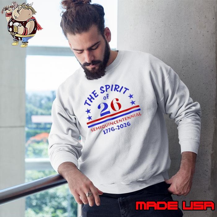 The spirit of 26 semiquincentennial 1776-2026 Sweatshirt