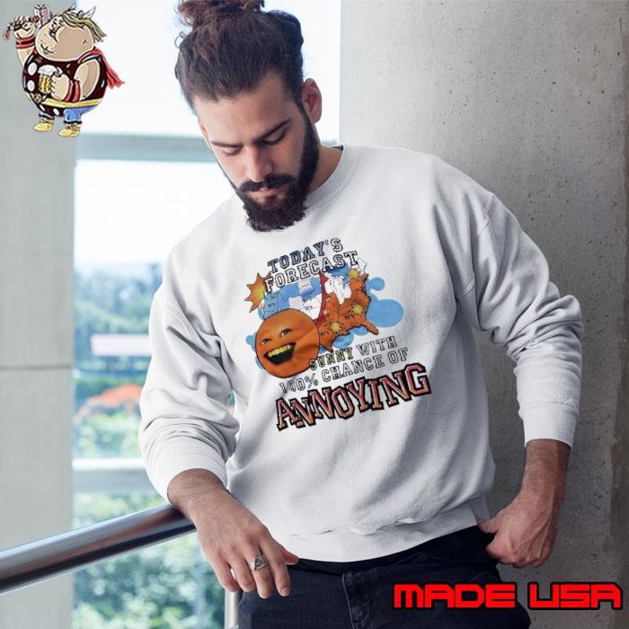Today’s forecast sunny with 100% chance of annoying Sweatshirt