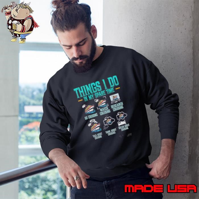 Top Things I Do In My Spare Time Cruising Cruise Premium Sweatshirt