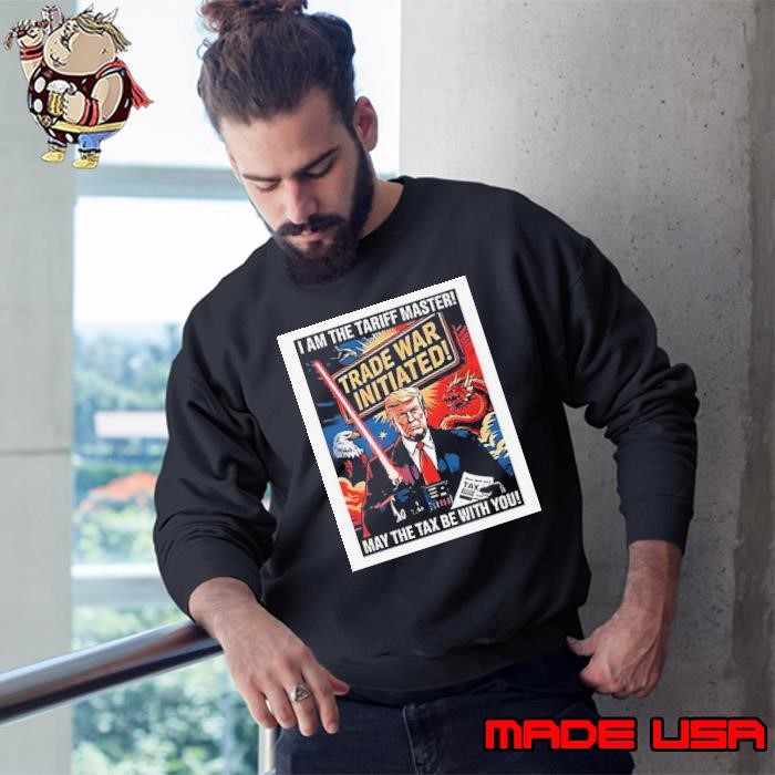 Trump I am the tariff master may the tax be with you Sweatshirt