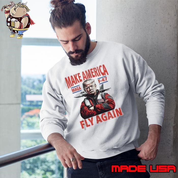 Trump maga F 47 fighter jet make America fly again Sweatshirt