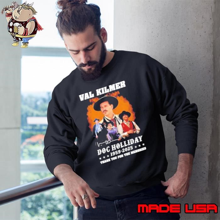 Val Kilmer Doc Holliday 1959-2025 thank you for the memories signature Sweatshirt