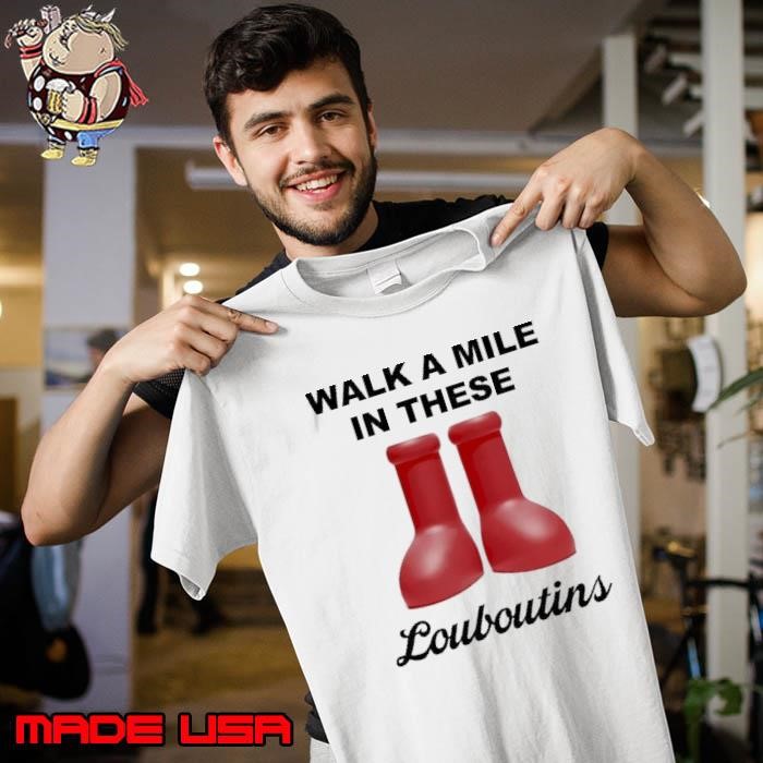 Walk a mile in these louboutins Unisex