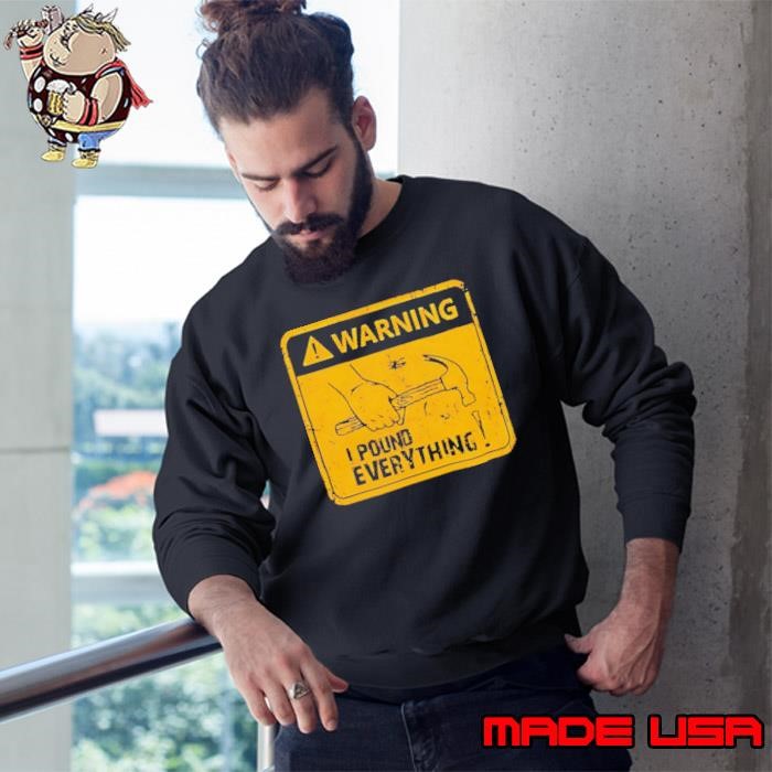 Warning I Pound Everything Sweatshirt