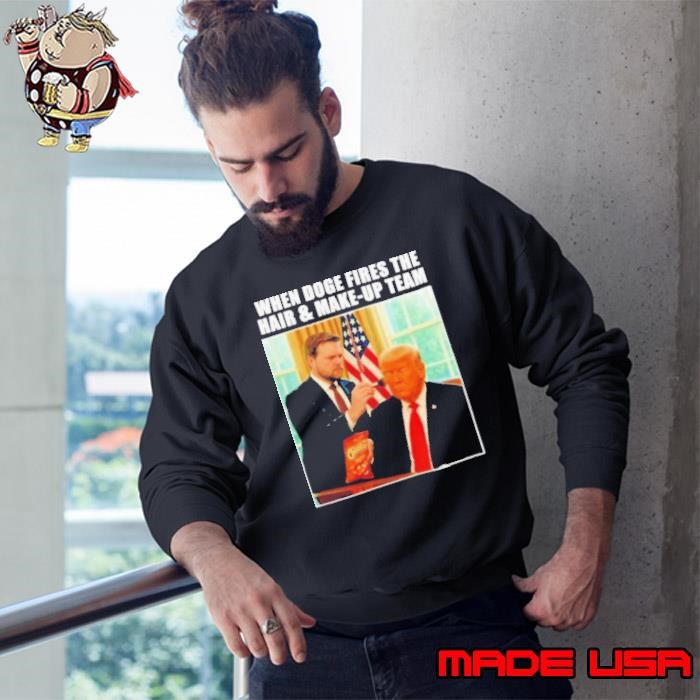 When doge fires the hair and makeup Trump and Vance shirt