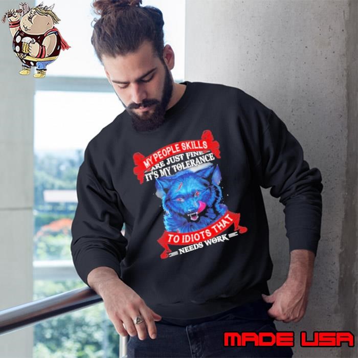 Wolf my people skills are just fine it’s my tolerance Sweatshirt