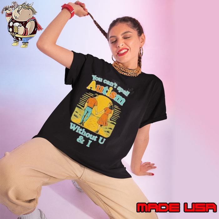 You can’t spell autism without U and I Ladies tee