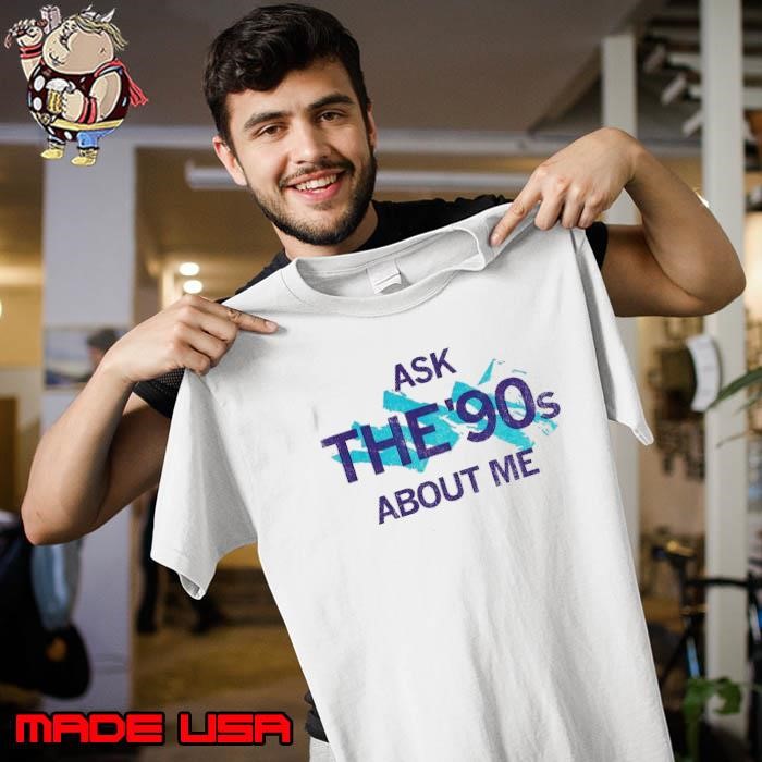Ask the 90’s about me Unisex