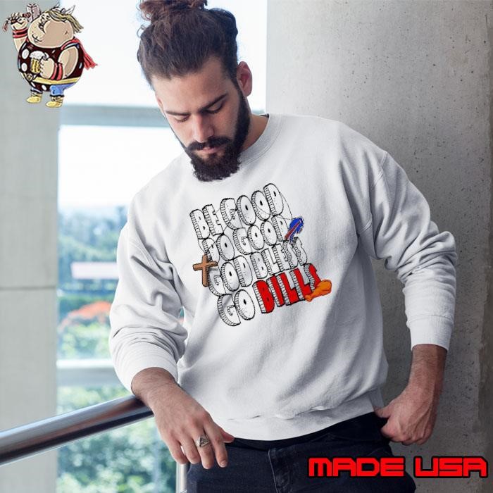 Be good do good God bless go Buffalo Bills Sweatshirt