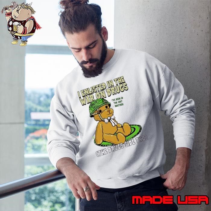 Bear I enlisted in the war on drugs the drugs side tho Sweatshirt