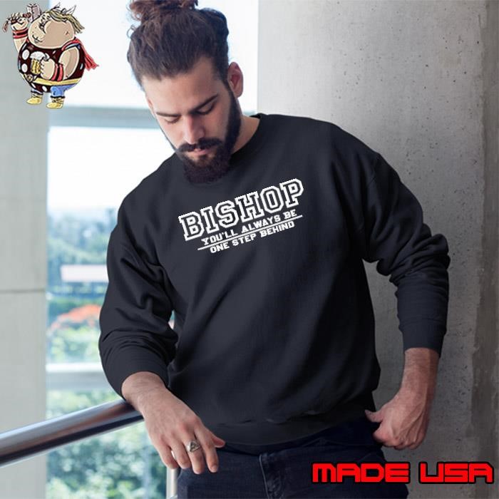 Bishop you’ll always be one step behind Sweatshirt