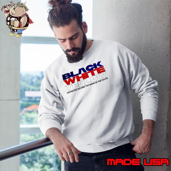 Black White Yellow god never decided the name of the color Sweatshirt
