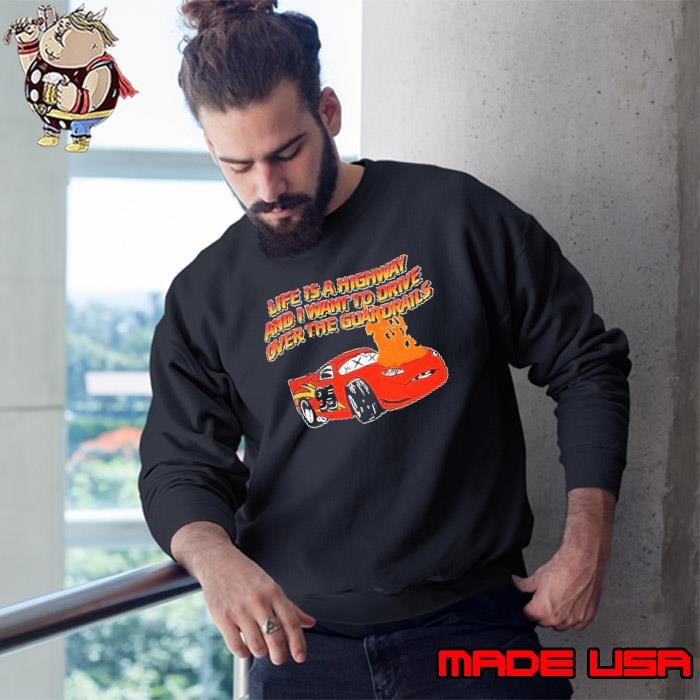 Car life is a highway and I want to drive over the guardrails Sweatshirt