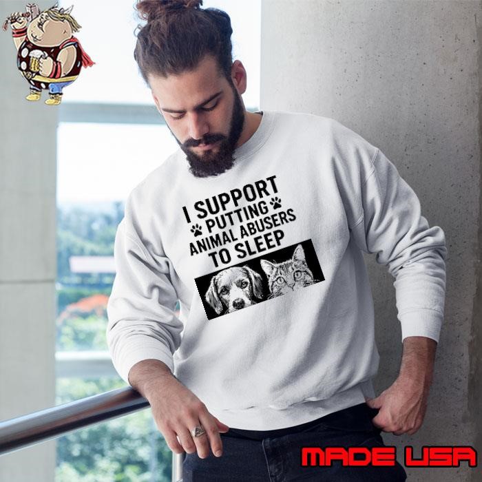 Cat and dog I support putting animal abusers to sleep shirt