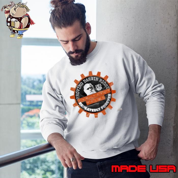 Charles Darwin evolutionary biology proving darwin right repeatedly forever Sweatshirt