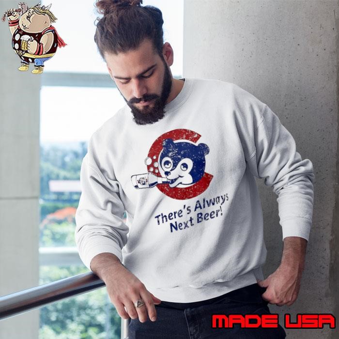 Chicago Cubby Bear there’s always next beer Sweatshirt