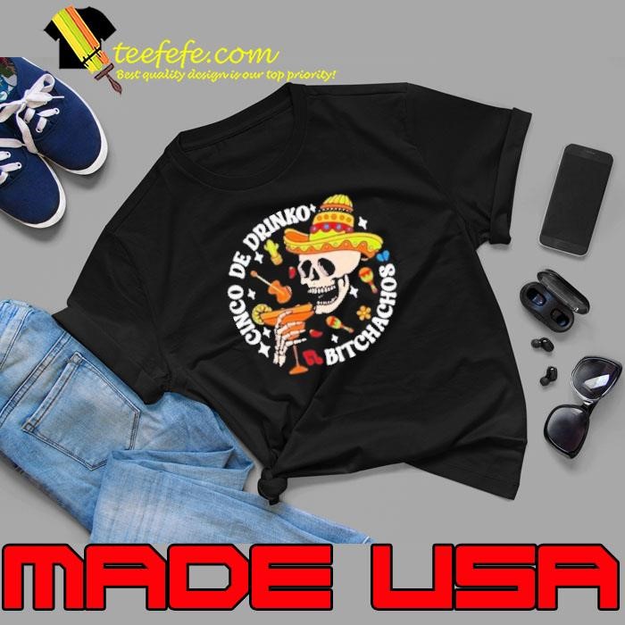 Cinco De Drinko Bitchachos Cinco De Mayo Skeleton Unisex