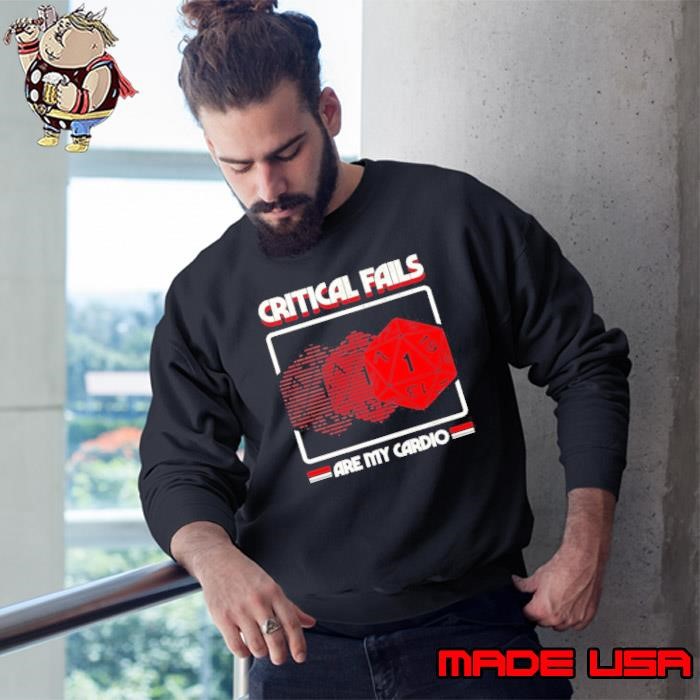 Critical fails are my cardio Sweatshirt