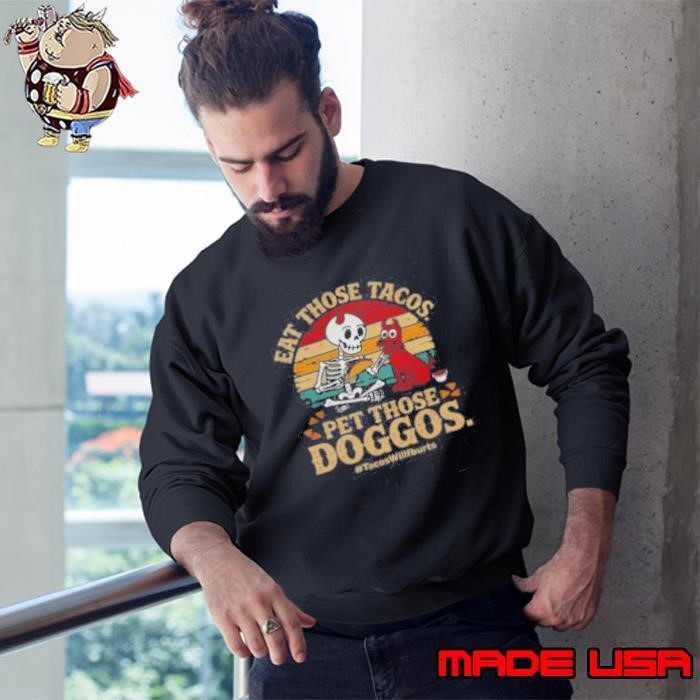 Eat Those Tacos Pet Those Doggos #TacosWillfburts Skeleton Dog Sweatshirt