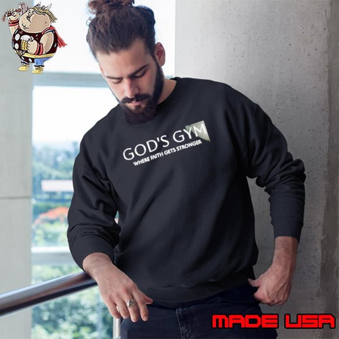 God’s gym where faith gets stronger lift heavy pray Sweatshirt