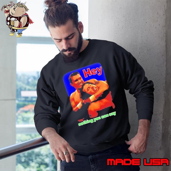 Hey nothing you can say Sweatshirt