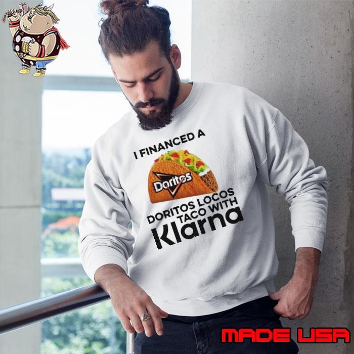 I Financed A Doritos Locos Taco With Klarna App Sweatshirt