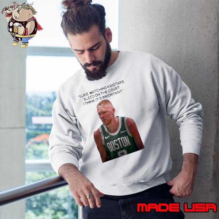 I Like Watching Kristaps Bleed On The Court I Think It’s Important Joe Mazzulla Head Coach Sweatshirt