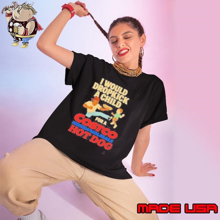 I Would Dropkick A Child For A Costco Wholesale Hot Dog Shirts Ladies tee