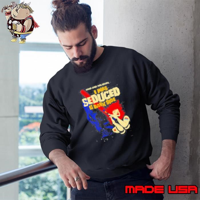 I was Seduced By The Dark Side Sweatshirt