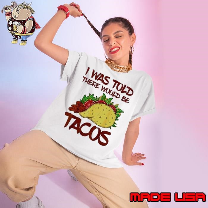 I was told there would be Tacos Ladies tee