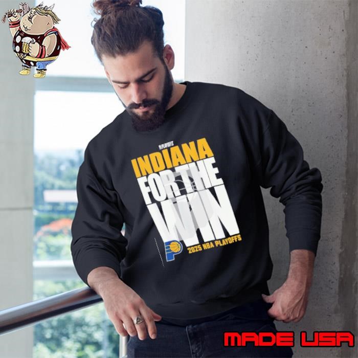 Indiana Pacers For The Win 2025 NBA Playoffs Sweatshirt