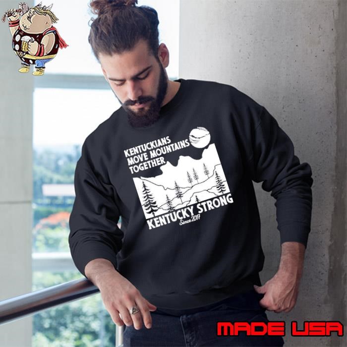 Kentuckians move mountains together kentucky strong since 2017 Sweatshirt