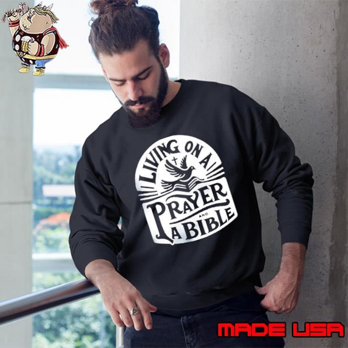 Living on a prayer and a bible Sweatshirt