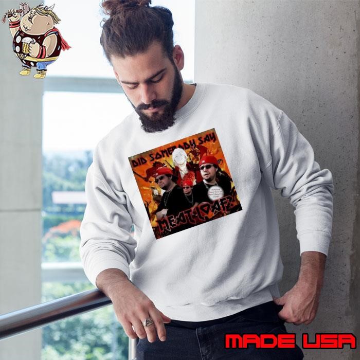 Meatloaf did somebody say Sweatshirt
