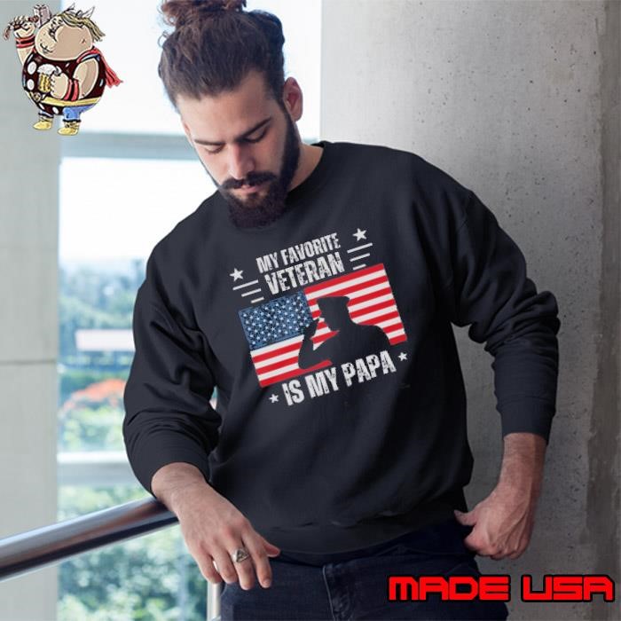 My Favorite Veteran Is My Papa Veterans Day Military America Flag Sweatshirt