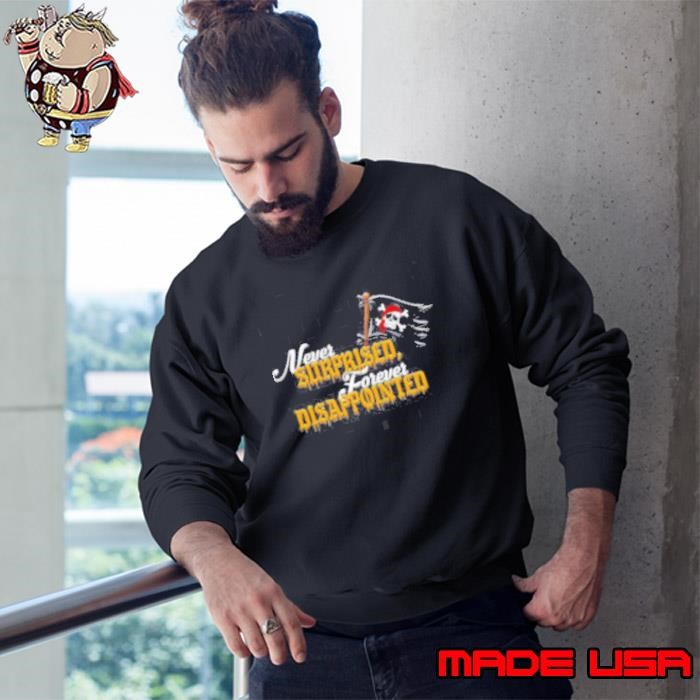 Never surprised forever disappointed Sweatshirt
