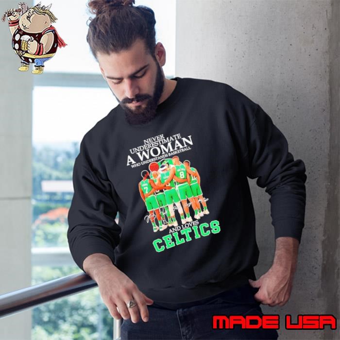 Never underestimate a woman who understands basketball and loves Boston Celtics signatures Sweatshirt