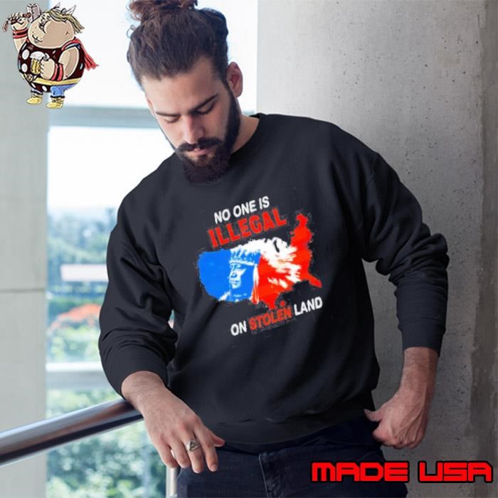 No One Is Illegal On Stolen Land map usa Sweatshirt