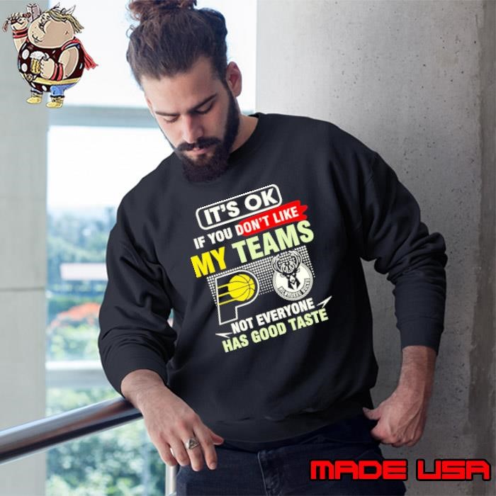 Pacers vs Bucks it’s ok if you don’t like my teams not everyone has good taste logo Sweatshirt