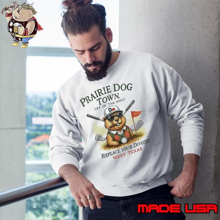Prairie dog town replace your divots west Texas shirt