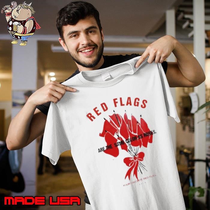 Red flags are the same color as roses Unisex