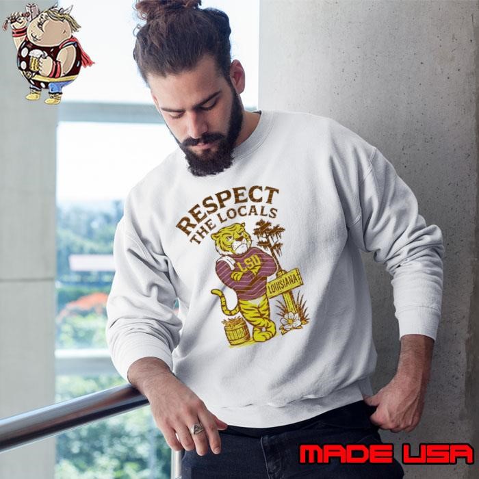 Respect the locals LSU State Louisiana mascot Sweatshirt