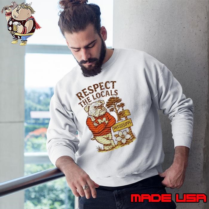 Respect the locals Mississippi State Bulldogs mascot Sweatshirt