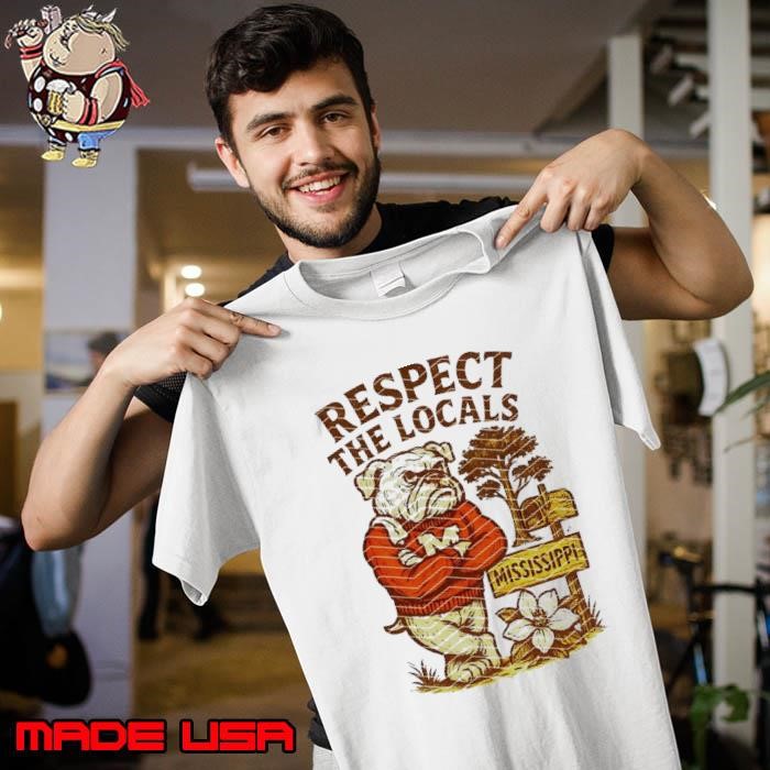 Respect the locals Mississippi State Bulldogs mascot Unisex