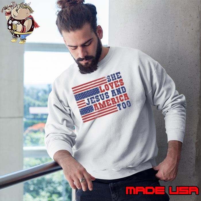 She loves Jesus and America too memorial day Sweatshirt
